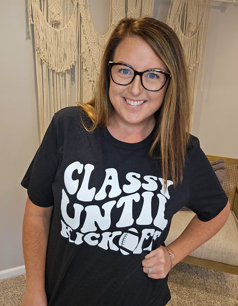 Classy Until Kickoff Tee